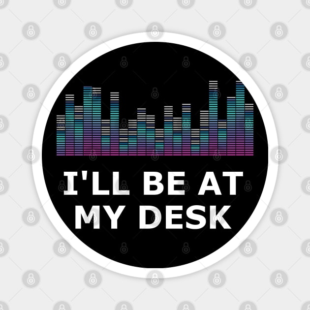 Sound Technician - I'll be at my desk Magnet by KC Happy Shop